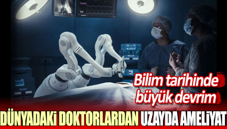 Tarihte bir dönüm noktası: Uzayda doktorlar ameliyat gerçekleştirebilecek!