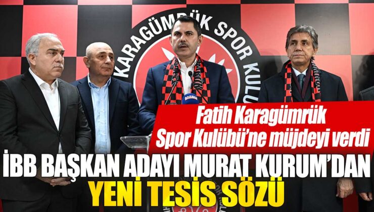 İstanbul Büyükşehir Belediye Başkanı adayı Murat Kurum, Fatih Karagümrük Spor Kulübü’ne yeni tesis sözü verdi.