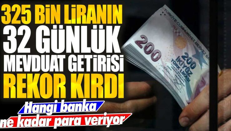 Banka, 325 bin liralık mevduat için 32 günlük rekor getiri sağlıyor: Detaylar burada