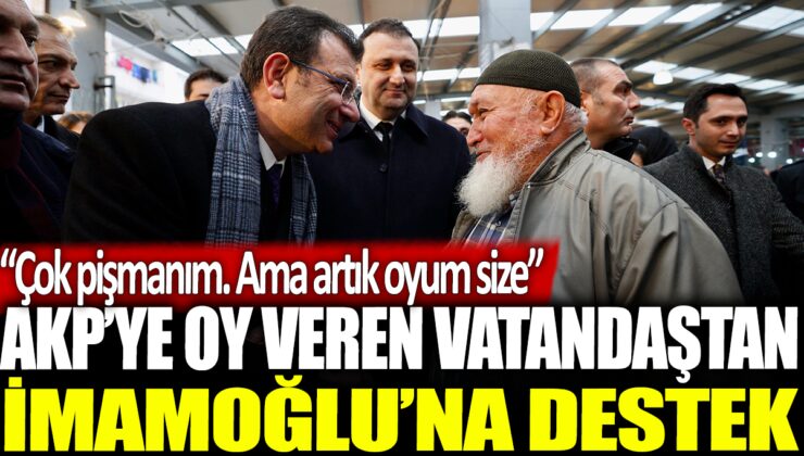 AKP’ye oy veren bir vatandaş İmamoğlu’na destek veriyor: Oy verdiğime pişmanım, artık size oy vereceğim.