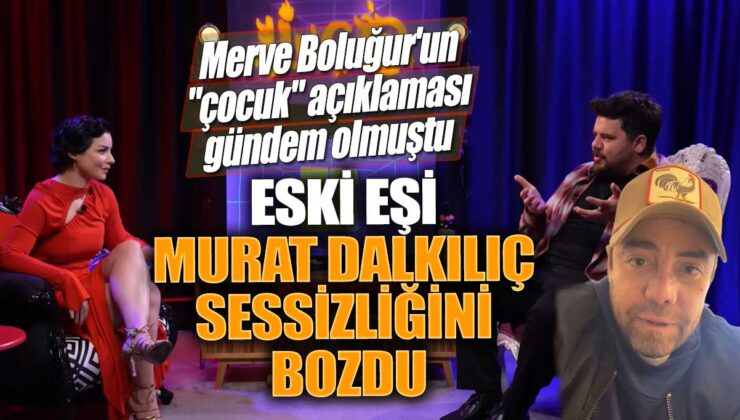 Merve Boluğur’un “çocuk” açıklaması, eski eşi Murat Dalkılıç’ın sessizliğini bozmasına neden oldu!