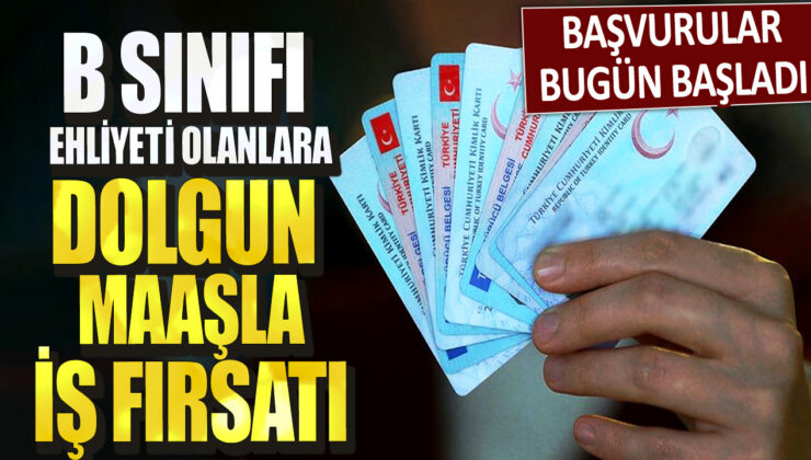 B sınıfı ehliyeti olanlar için yüksek maaşlı iş fırsatı başvuruları bugün başladı!