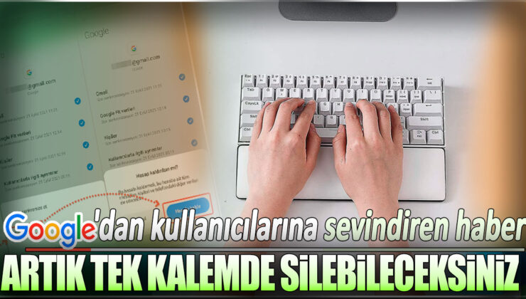 Google, kullanıcıları için sevindiren bir haber duyurdu: “Artık tek bir dokunuşla silebilirsiniz”.