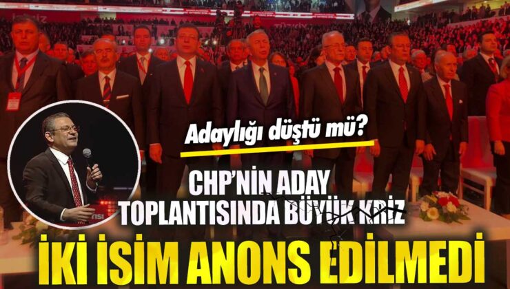 CHP’nin aday toplantısında büyük kriz çıktı! 2 isim anons edilmedi, adaylıkları düştü mü?