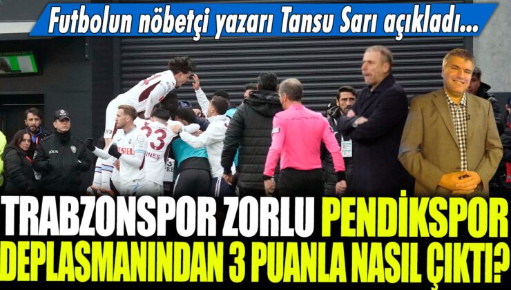 Tansu Sarı: Trabzonspor, zorlu Pendikspor deplasmanından 3 puanla ayrıldı