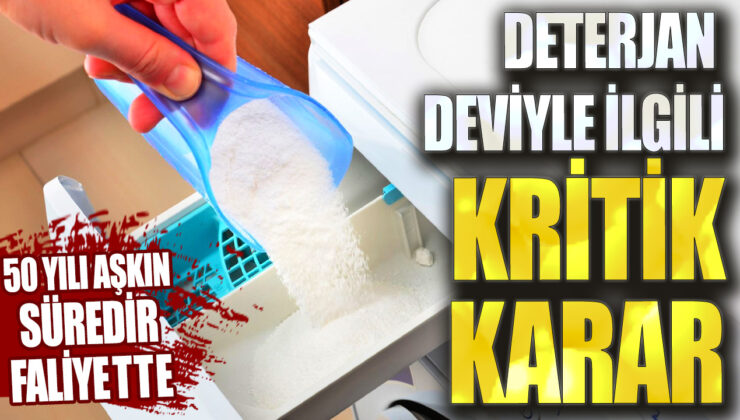 Deterjan Devi 50 Yıldan Fazla Süredir Faaliyet Gösteriyor: Önemli Bir Karar Alındı