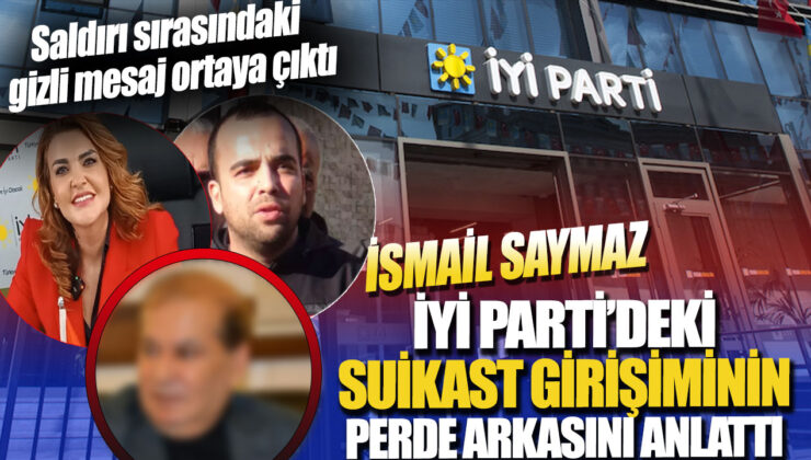 İYİ Parti’deki suikast girişimi sırasında kullanılan gizli mesaj ortaya çıktı: İsmail Saymaz’dan detaylı anlatım