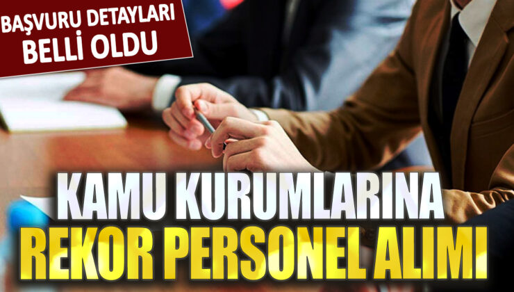 Kamu kurumları rekor sayıda personel alacak: Başvuru detayları açıklandı