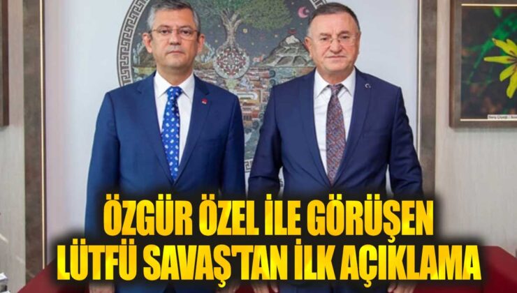 Lütfü Savaş, Özgür Özel ile yaptığı görüşme sonrasında ilk açıklamayı yaptı