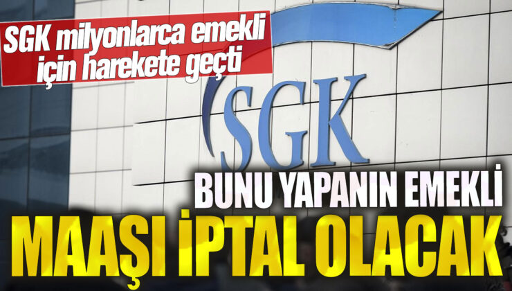 SGK, milyonlarca emeklinin emekli maaşını iptal etme kararı aldı!