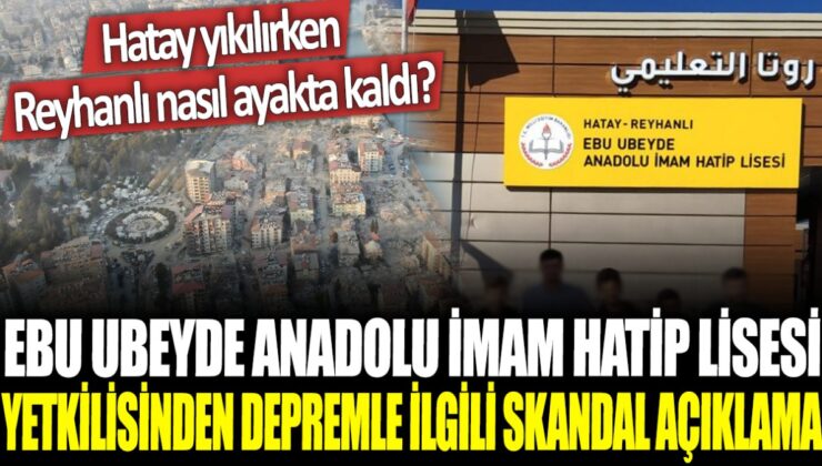 Ebu Ubeyde Anadolu İmam Hatip Lisesi yetkilisi, depremle ilgili şok edici bir açıklama yaptı: Hatay yıkılırken Reyhanlı nasıl ayakta kaldı?