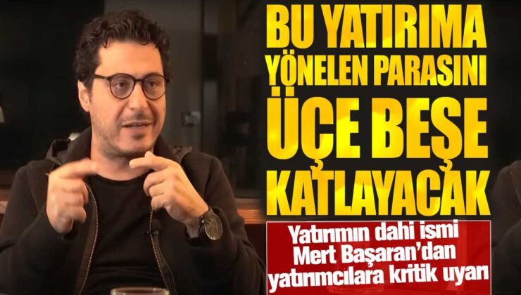 Mert Başaran’dan Yatırımcılara Kritik Uyarı: Bu Yatırım Potansiyel Kazancını Üçe Beşe Katlayabilir!