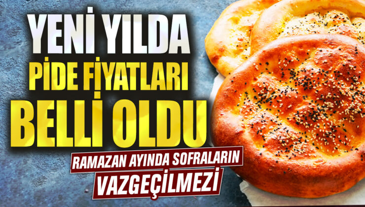 Ramazan ayında sofraların olmazsa olmazı! Yılın ilk gününde pide fiyatları açıklandı