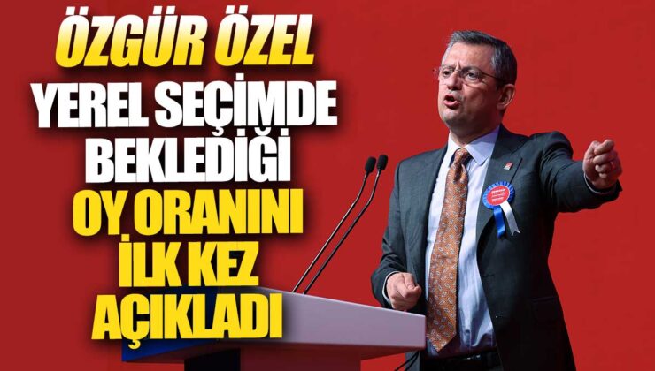 Özgür Özel, yerel seçimde beklediği oy oranını ilk kez kamuoyuna duyurdu