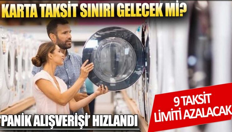 Kart taksit sınırı endişesi artış gösterdi, panik alışverişi hızlandırdı.