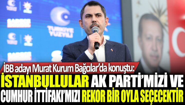 Murat Kurum Bağcılar’da İstanbulluların AK Parti ve Cumhur İttifakı’na rekor destek vereceğini söyledi.