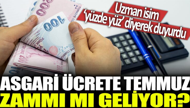 Uzmanlar, temmuzda asgari ücrete yüzde yüz zam geleceğini duyurdu