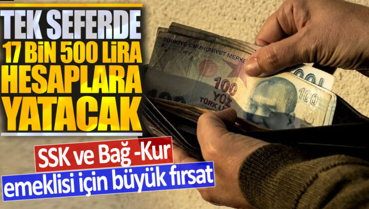 SSK ve Bağ-Kur emeklilerine 17 bin 500 liralık ikramiye tek seferde ödenecek, harika bir fırsat!