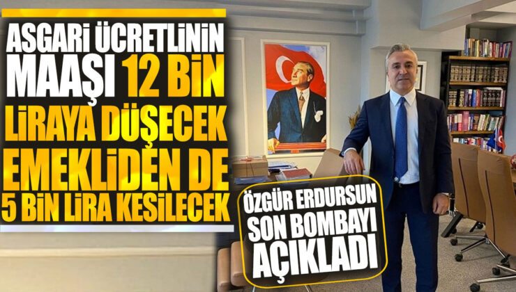 Asgari ücretlinin maaşı düşecek, emeklilerden de kesinti yapılacak: Özgür Erdursun açıkladı!