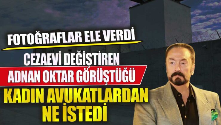 Adnan Oktar, kadın avukatlardan ne talep etti? Görüntüler ortaya çıktı