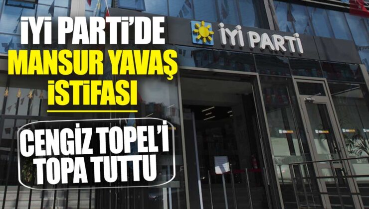 İYİ Parti’de Mansur Yavaş istifa tartışmaları: Cengiz Topel’e eleştiri yağdı.