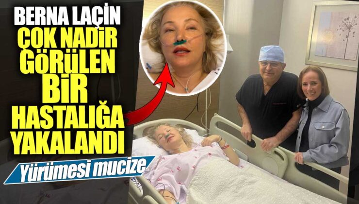 Ünlü oyuncu Berna Laçin ender görülen bir hastalıkla mücadele ediyor! Yürüme becerisi mucizeyle geri döndü.