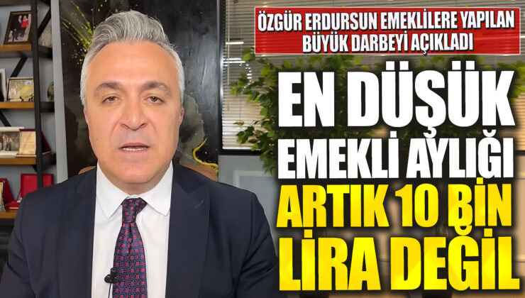 Emekli aylığı asgari seviyesi 10 bin lira olarak belirlendiği duyuruldu, Özgür Erdursun emeklilere yönelik uygulamayı eleştirdi