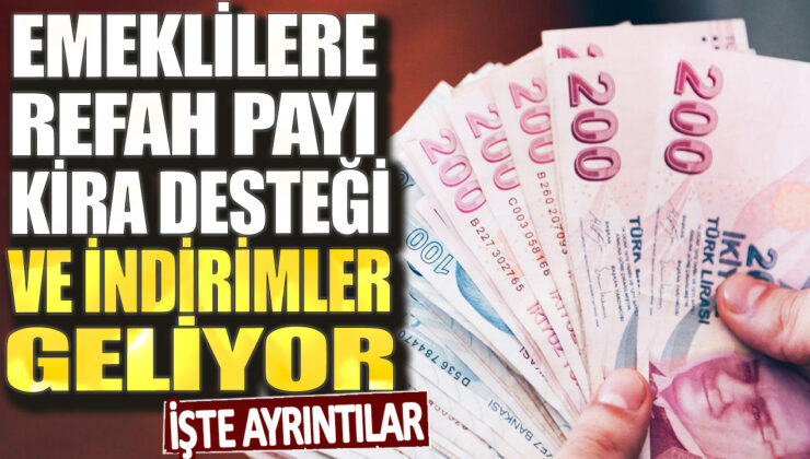 Emeklilere Müjde! Refah Payı, Kira Desteği ve İndirimler Yolda! İşte Detaylar