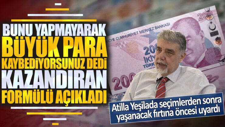 Finans uzmanı Atilla Yeşilada: “Bunu yapmayarak büyük para kaybediyorsunuz” dedi! İşte kazandıran formülü!