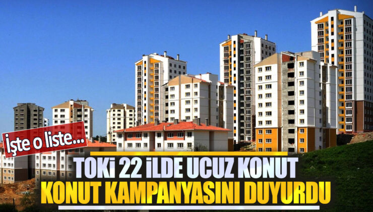 TOKİ’den 22 İlde Kaçırılmayacak Ucuz Konut Kampanyası Duyuruldu! İşte O Liste