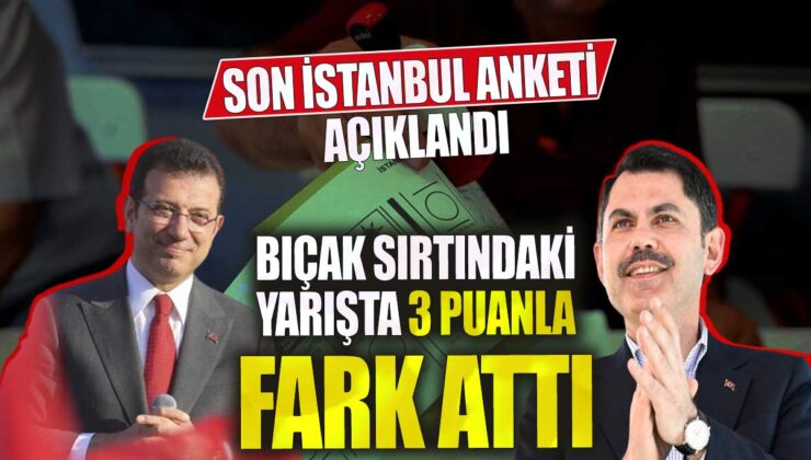 Son İstanbul Anketi Açıklandı: Bıçak Sırtındaki Yarışta 3 Puanla Fark Atıldı!