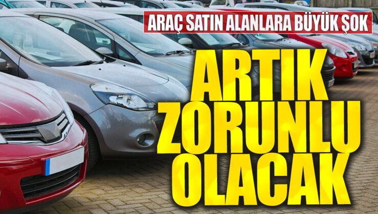 Araba Almayı Planlayanlara Kötü Haber: Artık Zorunlu Olacak!