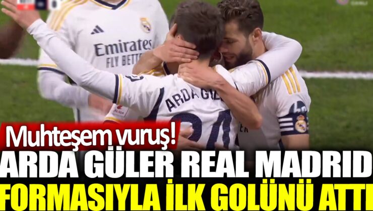 Real Madrid, Arda Güler’in ilk golüyle farkı açtı!