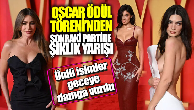 Oscar Ödül Töreninden Sonraki Partide Şıklık Yarışı! Ünlü İsimler Geceye Damga Vurdu