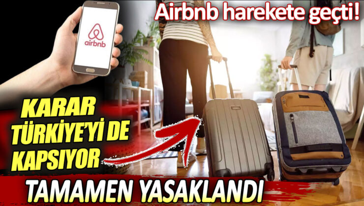 Airbnb Türkiye’de Tamamen Yasaklandı! Şirket Harekete Geçti, Karar Türkiye’yi de Kapsıyor