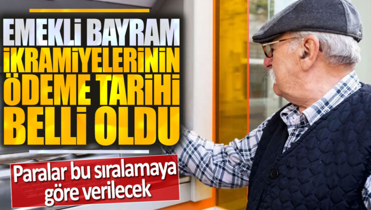 Emeklilere Müjde! Bayram İkramiyelerinin Ödeme Tarihi Belli Oldu