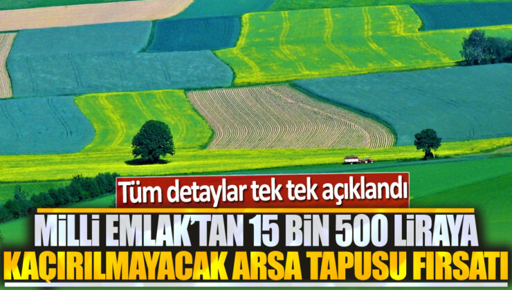 Milli Emlak’tan 15 Bin 500 Liraya Kaçırılmayacak Arsa Tapusu Fırsatı! Detaylar Burada!