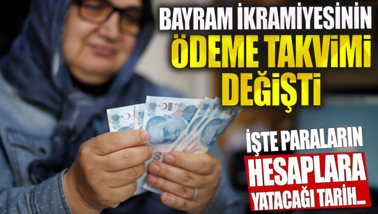 Bayram İkramiyesinin Ödeme Takvimi Değişti! İşte Paraların Hesaplara Yatacağı Tarih