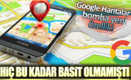 Google Haritalara Bomba Yeni Özellik: Hiç Bu Kadar Basit Olmamıştı!