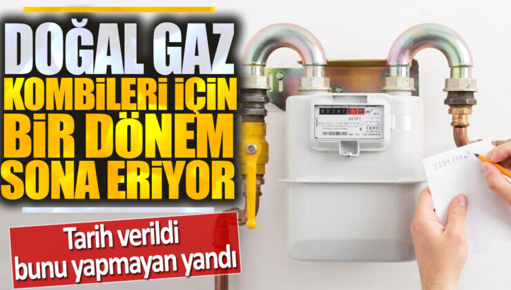 Doğal Gaz Kombileri İçin Bir Dönem Sona Eriyor: Tarih Verildi, Bunu Yapmayan Yandı!