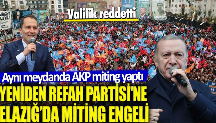 Elazığ’da Yeniden Refah Partisi’nin Mitingine Engel: Valilikten Beklenmedik Karar!