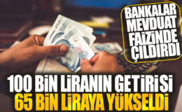 Bankalar Mevduat Faizinde Çılgına Döndü: 100 Bin Liranın Getirisi 65 Bin Liraya Yükseldi!