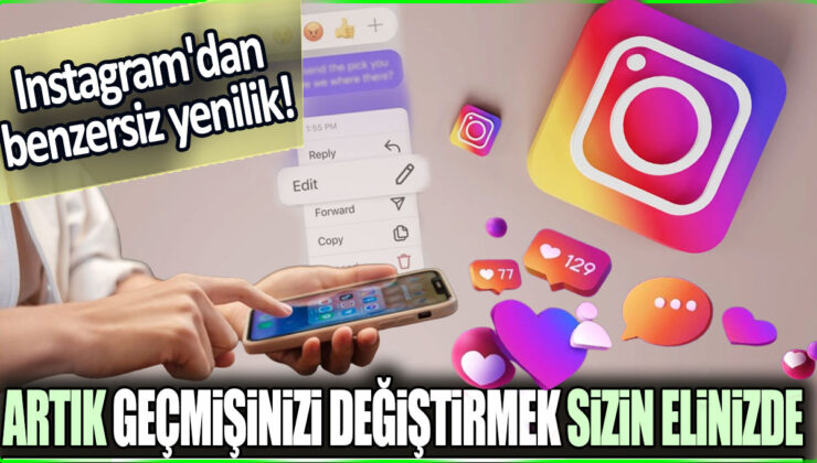 Instagram’dan Benzersiz Yenilik: Geçmişinizi Değiştirmenin Yolu Buradan Geçiyor!