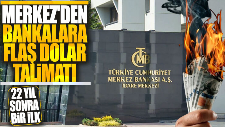 Merkez Bankası’ndan Bankalara Flas Dolar Talimatı: 22 Yıl Sonra Bir İlk!