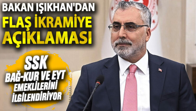 Bakan Işıkhan’dan SSK, Bağ-Kur ve EYT Emeklilerini İlgilendiren Flaş İkramiye Müjdesi