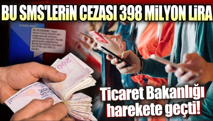 Ticaret Bakanlığından Şok Karar: Bu SMS’lerin Cezası 398 Milyon Lira!