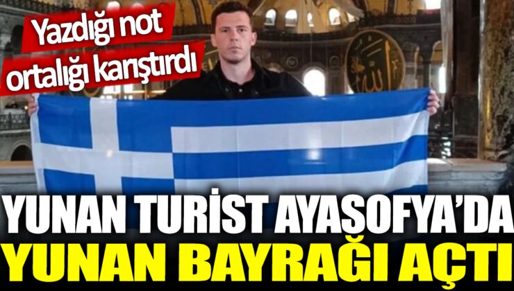 Ayasofya’ya Yunan Bayrağı Asarak Gelen Turistle Büyük Polemik!