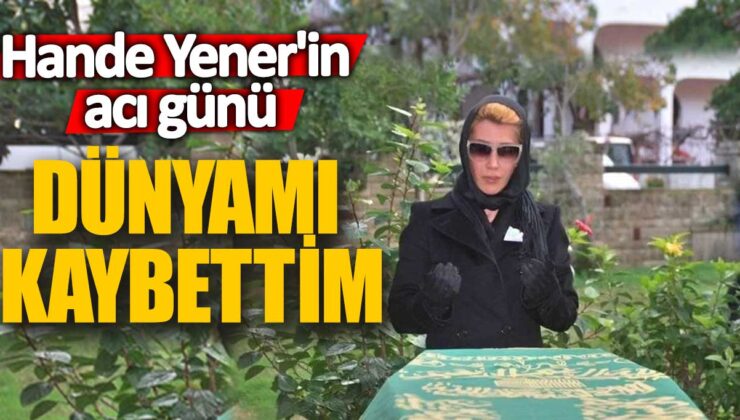 Hande Yener’in Acı Dolu Günü: “Dünyamı Kaybettim”