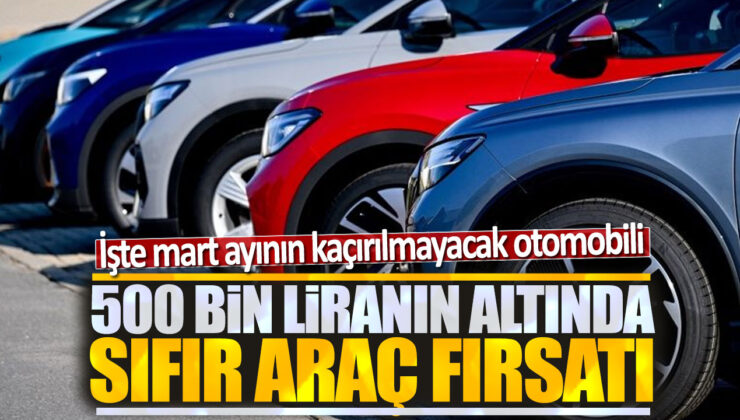 Mart Ayının Vazgeçilmez Otomobili: 500 Bin Liranın Altında Sıfır Araç Fırsatı!