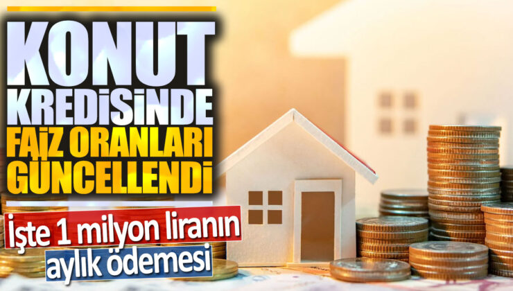 Konut Kredisinde Faiz Oranları Güncellendi! İşte 1 Milyon Liranın Aylık Geri Ödemesi